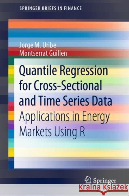 Quantile Regression for Cross-Sectional and Time Series Data: Applications in Energy Markets Using R Uribe, Jorge M. 9783030445034 Springer