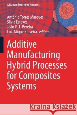 Additive Manufacturing Hybrid Processes for Composites Systems Ant Torre S 9783030445249 Springer