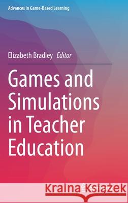 Games and Simulations in Teacher Education Elizabeth Bradley 9783030445256 Springer