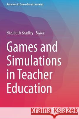 Games and Simulations in Teacher Education Elizabeth Bradley 9783030445287 Springer