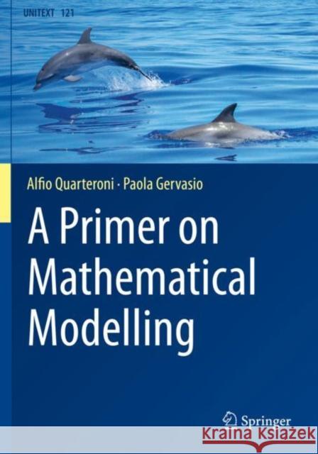 A Primer on Mathematical Modelling Alfio Quarteroni Paola Gervasio 9783030445409