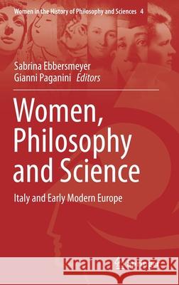 Women, Philosophy and Science: Italy and Early Modern Europe Ebbersmeyer, Sabrina 9783030445478