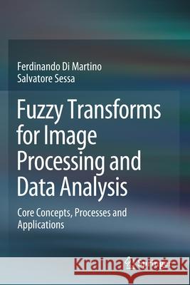 Fuzzy Transforms for Image Processing and Data Analysis: Core Concepts, Processes and Applications Ferdinando D Salvatore Sessa 9783030446154 Springer