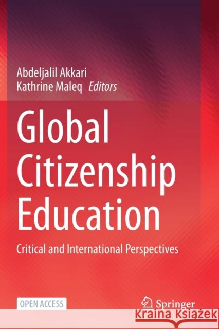 Global Citizenship Education: Critical and International Perspectives Abdeljalil Akkari Kathrine Maleq  9783030446192