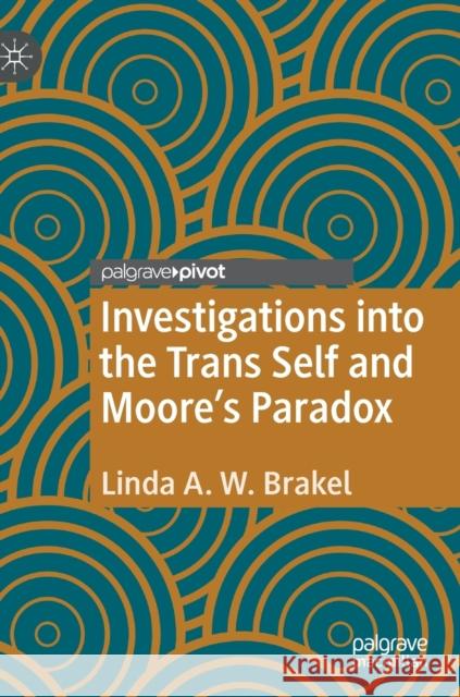 Investigations Into the Trans Self and Moore's Paradox Brakel, Linda a. W. 9783030446444