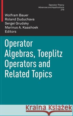 Operator Algebras, Toeplitz Operators and Related Topics Bauer, Wolfram 9783030446505