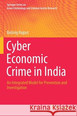 Cyber Economic Crime in India: An Integrated Model for Prevention and Investigation Balsing Rajput 9783030446574 Springer
