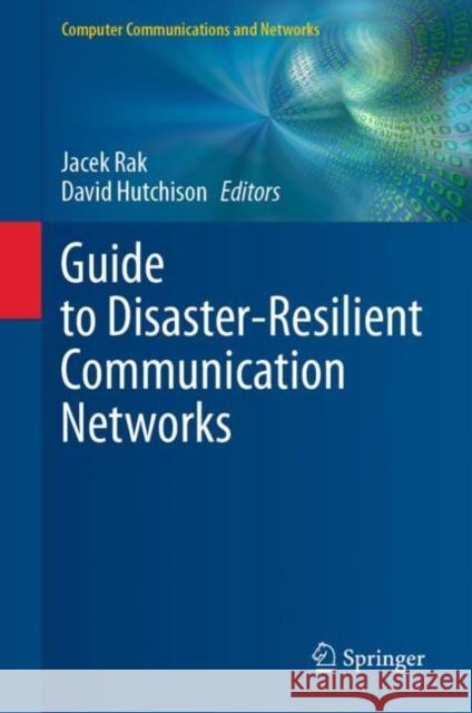 Guide to Disaster-Resilient Communication Networks Jacek Rak David Hutchison 9783030446840 Springer