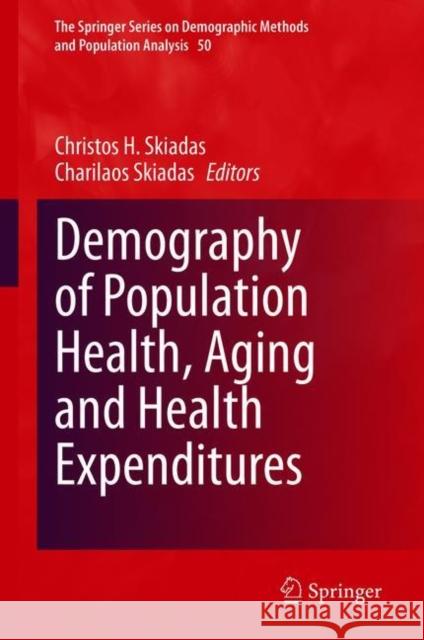 Demography of Population Health, Aging and Health Expenditures Christos H. Skiadas Charilaos Skiadas 9783030446949 Springer