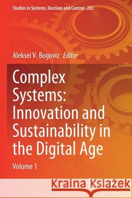 Complex Systems: Innovation and Sustainability in the Digital Age: Volume 1 Aleksei V. Bogoviz 9783030447052