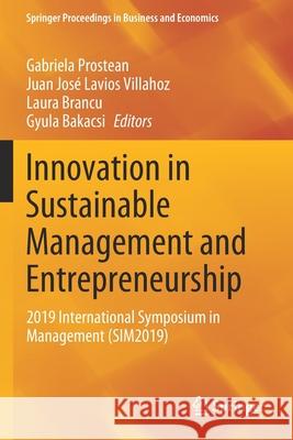 Innovation in Sustainable Management and Entrepreneurship: 2019 International Symposium in Management (Sim2019) Gabriela Prostean Juan Jos 9783030447137 