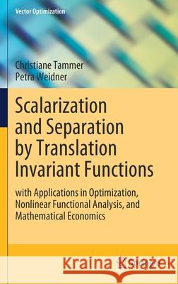 Scalarization and Separation by Translation Invariant Functions: With Applications in Optimization, Nonlinear Functional Analysis, and Mathematical Ec Tammer, Christiane 9783030447212
