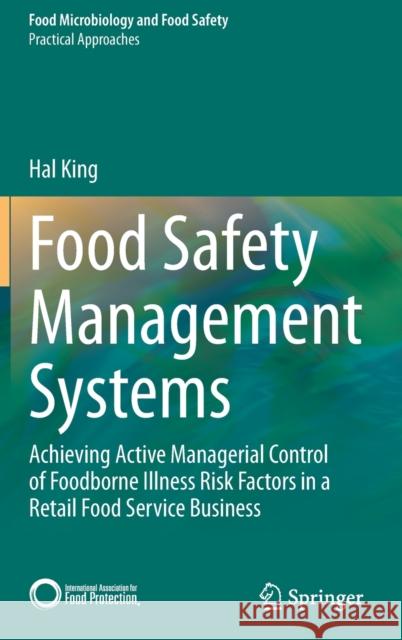 Food Safety Management Systems: Achieving Active Managerial Control of Foodborne Illness Risk Factors in a Retail Food Service Business King, Hal 9783030447342 Springer