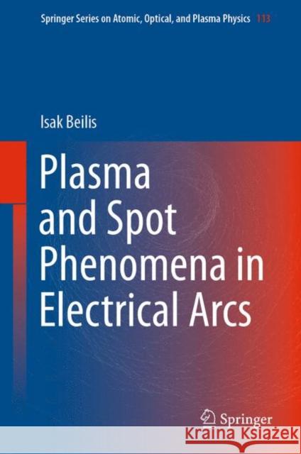 Plasma and Spot Phenomena in Electrical Arcs Beilis, Isak 9783030447465 Springer