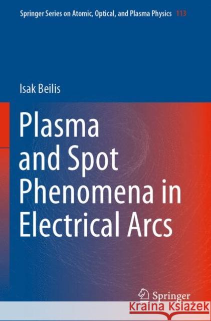 Plasma and Spot Phenomena in Electrical Arcs Beilis, Isak 9783030447496