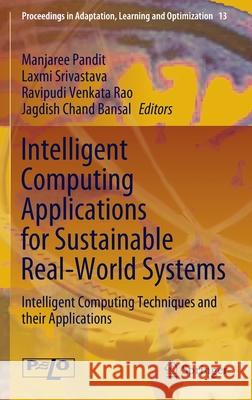Intelligent Computing Applications for Sustainable Real-World Systems: Intelligent Computing Techniques and Their Applications Pandit, Manjaree 9783030447571