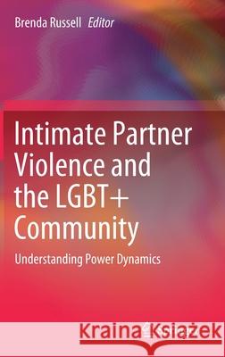 Intimate Partner Violence and the Lgbt+ Community: Understanding Power Dynamics Russell, Brenda 9783030447618