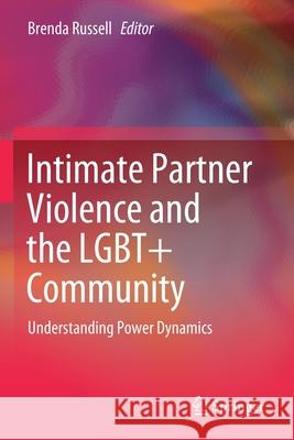 Intimate Partner Violence and the Lgbt+ Community: Understanding Power Dynamics Brenda Russell 9783030447649