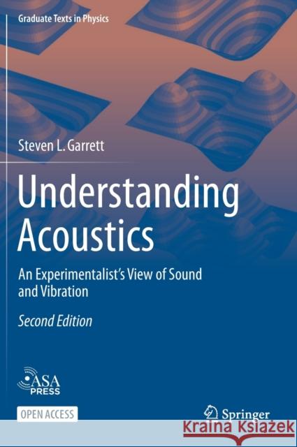 Understanding Acoustics: An Experimentalist's View of Sound and Vibration Garrett, Steven L. 9783030447861 Springer