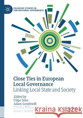 Close Ties in European Local Governance: Linking Local State and Society Filipe Teles Adam Gendźwill Cristina Stănuș 9783030447960 Palgrave MacMillan