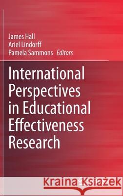 International Perspectives in Educational Effectiveness Research James Hall Ariel Lindorff Pamela Sammons 9783030448097 Springer