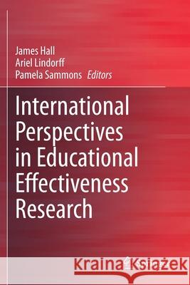 International Perspectives in Educational Effectiveness Research James Hall Ariel Lindorff Pamela Sammons 9783030448127 Springer