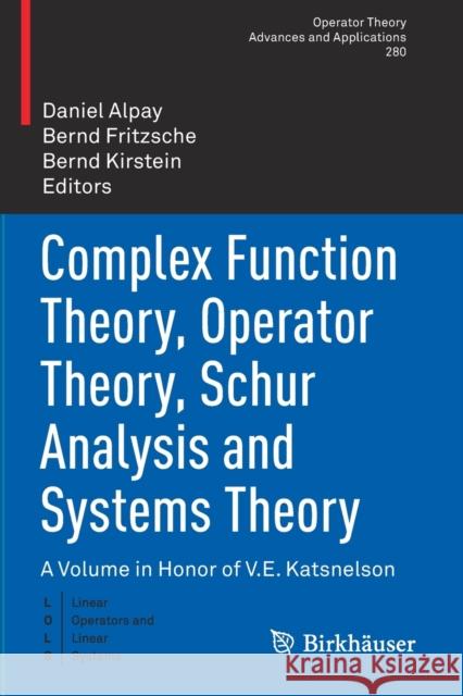 Complex Function Theory, Operator Theory, Schur Analysis and Systems Theory: A Volume in Honor of V.E. Katsnelson Alpay, Daniel 9783030448219