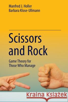 Scissors and Rock: Game Theory for Those Who Manage Holler, Manfred J. 9783030448226