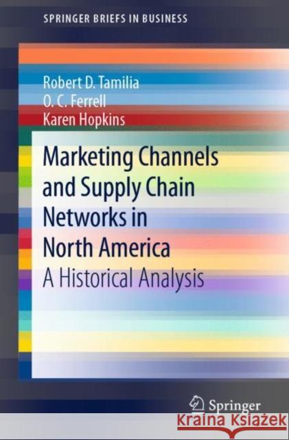 Marketing Channels and Supply Chain Networks in North America: A Historical Analysis Tamilia, Robert D. 9783030448691