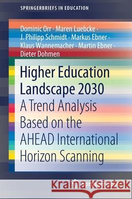 Higher Education Landscape 2030: A Trend Analysis Based on the Ahead International Horizon Scanning Orr, Dominic 9783030448967