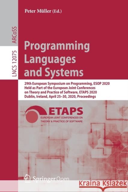 Programming Languages and Systems: 29th European Symposium on Programming, ESOP 2020, Held as Part of the European Joint Conferences on Theory and Pra Müller, Peter 9783030449131 Springer