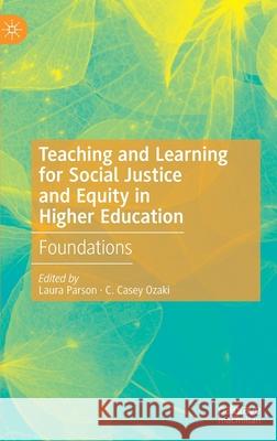 Teaching and Learning for Social Justice and Equity in Higher Education: Foundations Parson, Laura 9783030449384