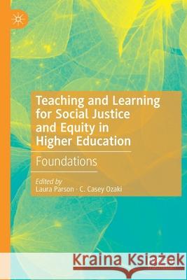 Teaching and Learning for Social Justice and Equity in Higher Education: Foundations Laura Parson C. Casey Ozaki 9783030449414