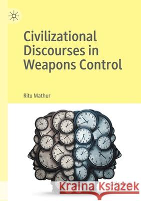 Civilizational Discourses in Weapons Control Ritu Mathur 9783030449452 Palgrave MacMillan