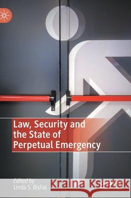 Law, Security and the State of Perpetual Emergency Linda S. Bishai 9783030449582 Palgrave MacMillan