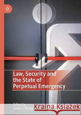 Law, Security and the State of Perpetual Emergency Linda S. Bishai 9783030449612 Palgrave MacMillan