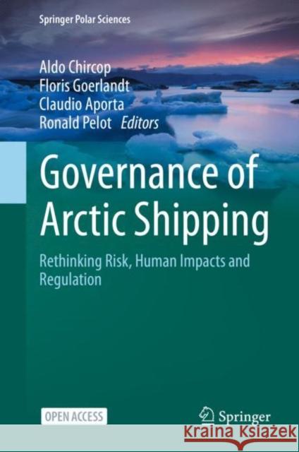 Governance of Arctic Shipping: Rethinking Risk, Human Impacts and Regulation Chircop, Aldo 9783030449742 Springer