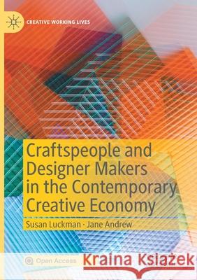 Craftspeople and Designer Makers in the Contemporary Creative Economy Susan Luckman Jane Andrew 9783030449810 Palgrave MacMillan