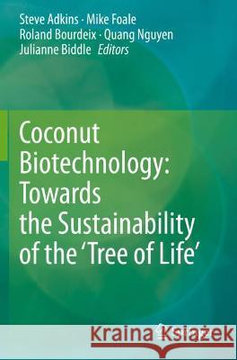 Coconut Biotechnology: Towards the Sustainability of the 'Tree of Life' Steve Adkins Mike Foale Roland Bourdeix 9783030449902