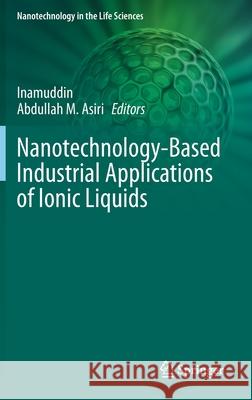 Nanotechnology-Based Industrial Applications of Ionic Liquids Inamuddin                                Abdullah M. Asiri 9783030449940 Springer