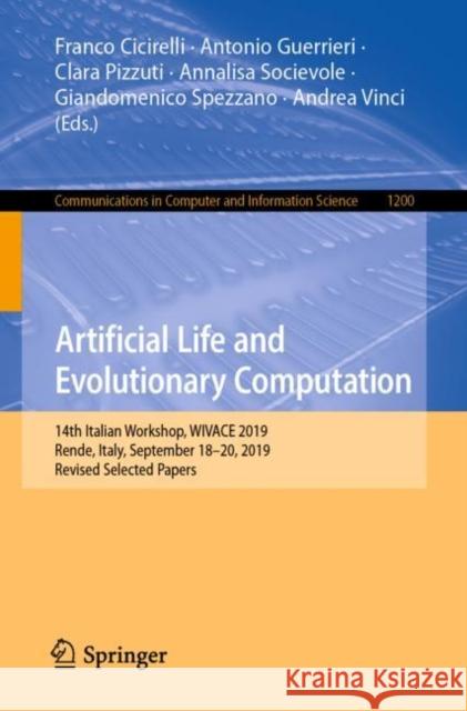 Artificial Life and Evolutionary Computation: 14th Italian Workshop, Wivace 2019, Rende, Italy, September 18-20, 2019, Revised Selected Papers Cicirelli, Franco 9783030450151 Springer