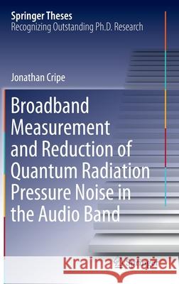 Broadband Measurement and Reduction of Quantum Radiation Pressure Noise in the Audio Band Jonathan Cripe 9783030450304 Springer