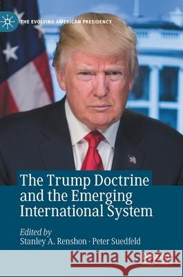 The Trump Doctrine and the Emerging International System Stanley A., Professor Renshon Peter Suedfeld 9783030450496 Palgrave MacMillan