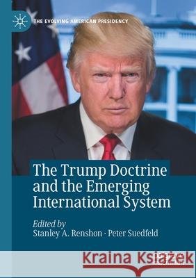 The Trump Doctrine and the Emerging International System Stanley a. Renshon Peter Suedfeld 9783030450526 Palgrave MacMillan
