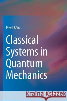 Classical Systems in Quantum Mechanics B 9783030450724 Springer