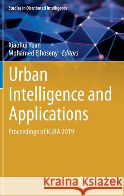 Urban Intelligence and Applications: Proceedings of Icuia 2019 Yuan, Xiaohui 9783030450984
