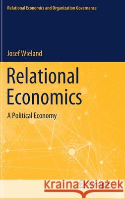 Relational Economics: A Political Economy Wieland, Josef 9783030451110 Springer