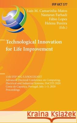 Technological Innovation for Life Improvement: 11th Ifip Wg 5.5/Socolnet Advanced Doctoral Conference on Computing, Electrical and Industrial Systems, Camarinha-Matos, Luis M. 9783030451233 Springer