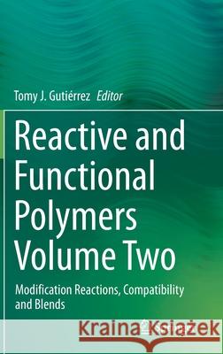 Reactive and Functional Polymers Volume Two: Modification Reactions, Compatibility and Blends Gutiérrez, Tomy J. 9783030451349