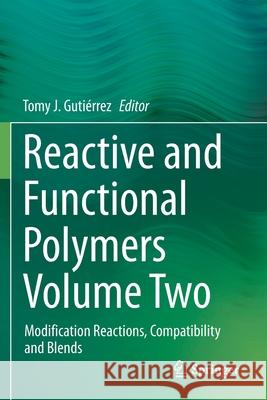 Reactive and Functional Polymers Volume Two: Modification Reactions, Compatibility and Blends Gutiérrez, Tomy J. 9783030451370